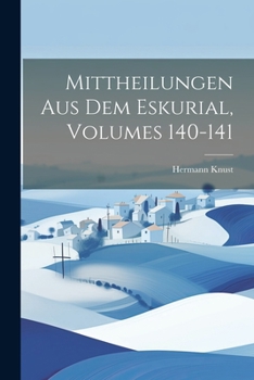 Paperback Mittheilungen Aus Dem Eskurial, Volumes 140-141 [Spanish] Book