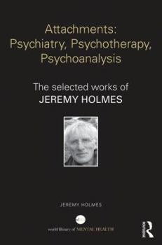Paperback Attachments: Psychiatry, Psychotherapy, Psychoanalysis: The selected works of Jeremy Holmes Book