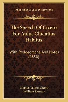 The Speech of Cicero for Aulus Cluentius Habitus, with Notes by W. Ramsay