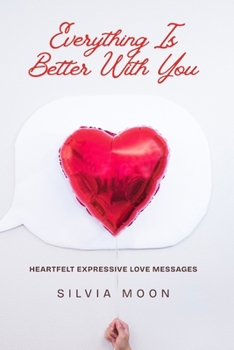Everything Is Better With You: Daily Heartfelt Love Messages (Love Books For Special Days)