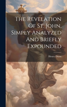 Hardcover The Revelation Of St. John, Simply Analyzed And Briefly Expounded Book