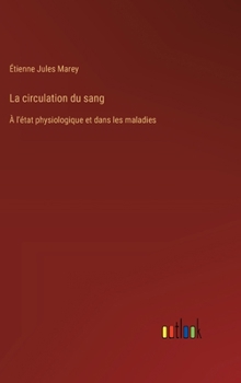Hardcover La circulation du sang: À l'état physiologique et dans les maladies [French] Book