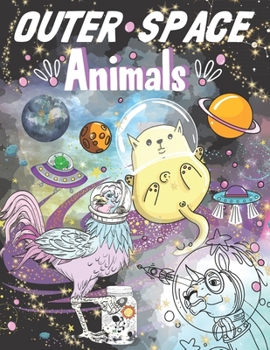 Paperback Outer Space Animals: Astronauts For Kids Galaxy Animals Floating In Space Coloring Book With White Pages Book