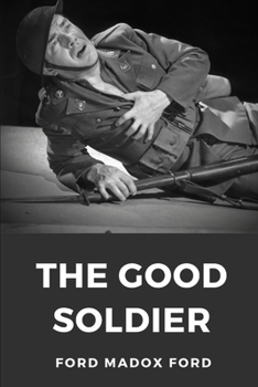 The Good Soldier: A 1915 novel by English novelist Ford Madox Ford