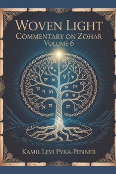 Woven Light Commentary On Zohar Volume 6 (Woven Light Volumes 1-64)
