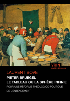 Pieter Bruegel Le Tableau Ou La Sphere Infinie: Pour Une Reforme Theologico-politique De L'entendement (Matiere Etrangere)