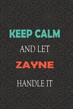Paperback Keep Calm and let ZAYNE handle it: Lined Notebook / Journal Gift for a Boy or a Man names ZAYNE, 110 Pages, 6x9, Soft Cover, Matte Finish Book