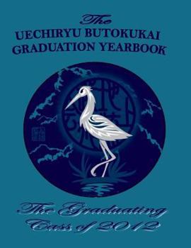 Paperback Class of 2012: The Uechiryu Butokukai Graduation Yearbook Book