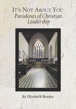 Paperback It's Not About You: Paradoxes of Christian Leadership Book