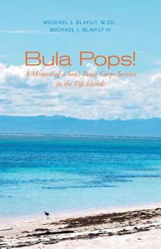 Bula Pops!: A Memoir of a Son's Peace Corps Service in the Fiji Islands