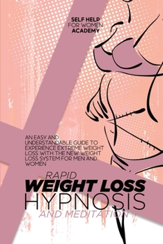 Rapid Weight Loss Hypnosis And Meditation: An Easy And Understandable Guide To Experience Extreme Weight Loss With The New Weight Loss System For Men And Women