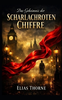 Das Geheimnis der scharlachroten Chiffre: Ein Sherlook Holmes Roman - Ein Kriminalroman im viktorianischen London – Spionage, Verrat und eine verbotene Liebe (German Edition)
