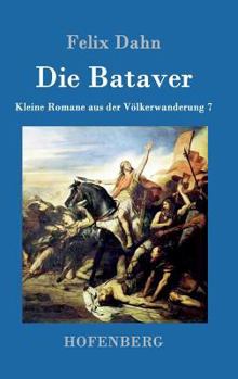 Die Bataver - Book #7 of the Kleine Romane aus der Völkerwanderung