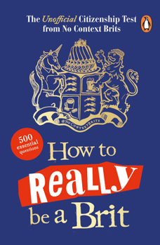 Paperback How to Really Be a Brit: The Unofficial Citizenship Test Book