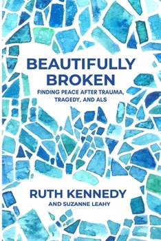 Paperback Beautifully Broken: Finding Peace After Trauma, Tragedy, and ALS Book