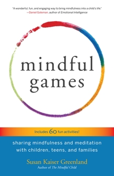 Paperback Mindful Games: Sharing Mindfulness and Meditation with Children, Teens, and Families Book