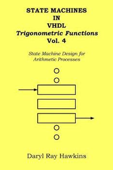 Paperback State Machines in VHDL Trigonometric Functions Vol. 4: State Machine Design for Arithmetic Processes Book