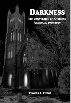 Hardcover Darkness: The Conversion of Anglican Armidale, 1960-2019 Book