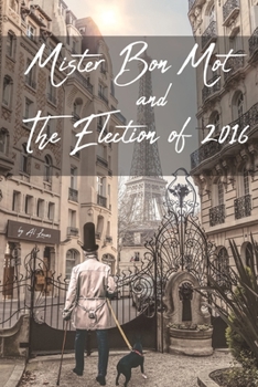 Paperback Mister Bon Mot and The Election of 2016 Book