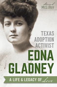 Paperback Texas Adoption Activist Edna Gladney: A Life & Legacy of Love Book
