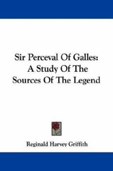 Sir Perceval of Galles: A Study of the Sources of the Legend (Classic Reprint)