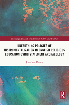 Paperback Unearthing Policies of Instrumentalization in English Religious Education Using Statement Archaeology Book