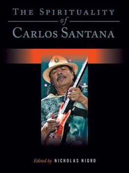 Hardcover The Spirituality of Carlos Santana Book