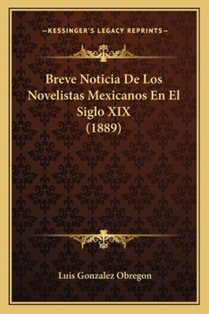 Paperback Breve Noticia De Los Novelistas Mexicanos En El Siglo XIX (1889) [Spanish] Book