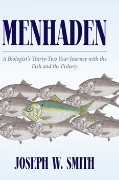 Menhaden: A Biologist's Thirty-Two Year Journey with the Fish and the Fishery