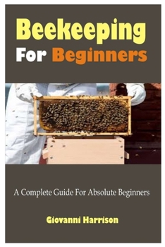 Paperback Beekeeping For Beginners: A Complete Guide For Absolute Beginners Book