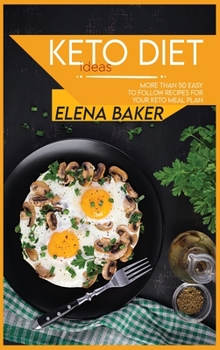 Hardcover Keto Diet Ideas: More Than 50 Easy to Follow Recipes For Your Keto Meal Plan Book