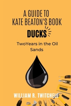 Paperback A Guide to Ducks: Two Years in the Oil Sands Book