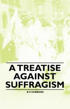 Paperback A Treatise Against Suffragism Book