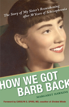 Hardcover How We Got Barb Back: The Story of My Sister's Reawakening After 30 Years of Schizophrenia Book