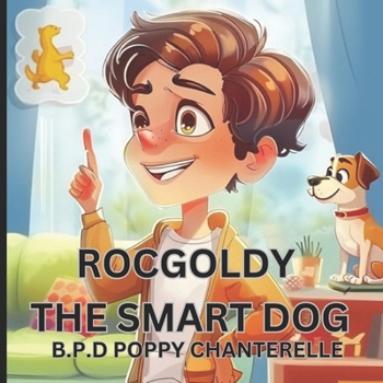 ROCGOLDY THE SMART DOG: Meet the Dog That Brings Smiles and Laughter to Every Corner of the House