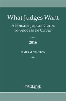 Paperback What Judges Want 2016: A Former Judge's Guide to Success in Court Book