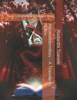 Paperback Altermodernities - A Traveller's Notes: Book 2: Biopolitical Entanglements Book