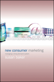 Hardcover New Consumer Marketing: Managing a Living Demand System Book