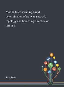 Hardcover Mobile Laser Scanning Based Determination of Railway Network Topology and Branching Direction on Turnouts Book