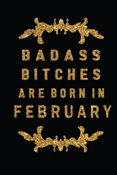 Paperback Badass Bitches Are Born In February: The Perfect Journal Notebook For Badass Bitches who born in April. Cute Cream Paper 6*9 Inch With 100 Pages Noteb Book