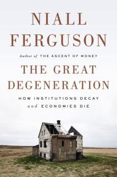 Hardcover The Great Degeneration: How Institutions Decay and Economies Die Book
