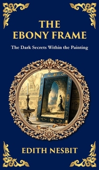 The Ebony Frame: A Gothic Love Story of Art, Obsession, and the Occult (Deluxe Hardbound Edition)