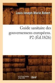 Paperback Guide Sanitaire Des Gouvernemens Européens. P2 (Éd.1826) [French] Book