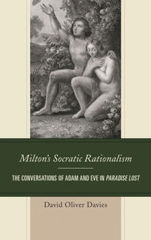 Milton's Socratic Rationalism: The Conversations of Adam and Eve in Paradise Lost