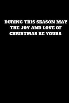 Paperback During This Season May the Joy and Love of Christmas Be Yours.: Unruled Notebook Book