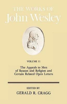 Hardcover The Works of John Wesley Volume 11: The Appeals to Men of Reason and Religion and Certain Related Open Letters Book