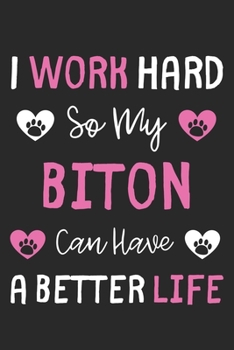 I Work Hard So My Biton Can Have A Better Life: Lined Journal, 120 Pages, 6 x 9, Biton Dog Gift Idea, Black Matte Finish (I Work Hard So My Biton Can Have A Better Life Journal)