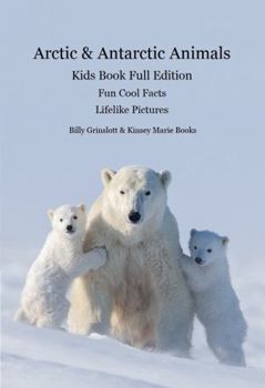 Paperback Arctic & Antarctic Animals Kids Book Full Edition: Lifelike Pictures and Cool Fun Facts about the Animals from the Frozen World Book
