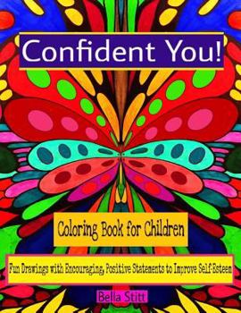 Paperback Confident You! Coloring Book for Children: Fun Drawings with Encouraging, Positive Statements to Improve Self-Esteem Book