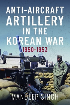 Anti-Aircraft Artillery in the Korean War : 1950-1953